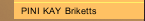 PINI KAY Briketts