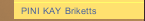PINI KAY Briketts